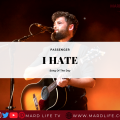 I Hate, Passenger, Dislikes, Things I Hate, Music Video, Live Performance, Concert, Lyrics,