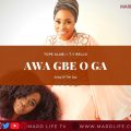 Awa Gbe O Ga, Tope Alabi, TY Bello, Logan Ti O De Album, Logan Ti O De, The Spirit of Light, Praise, Worship, Yoruba Gospel Music, Lyrics, Video,