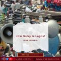 Noise, Noisy, Lagos, Lagosians, Nigeria, Noise Pollution, Loud, Ambode, Night Life, Generator,