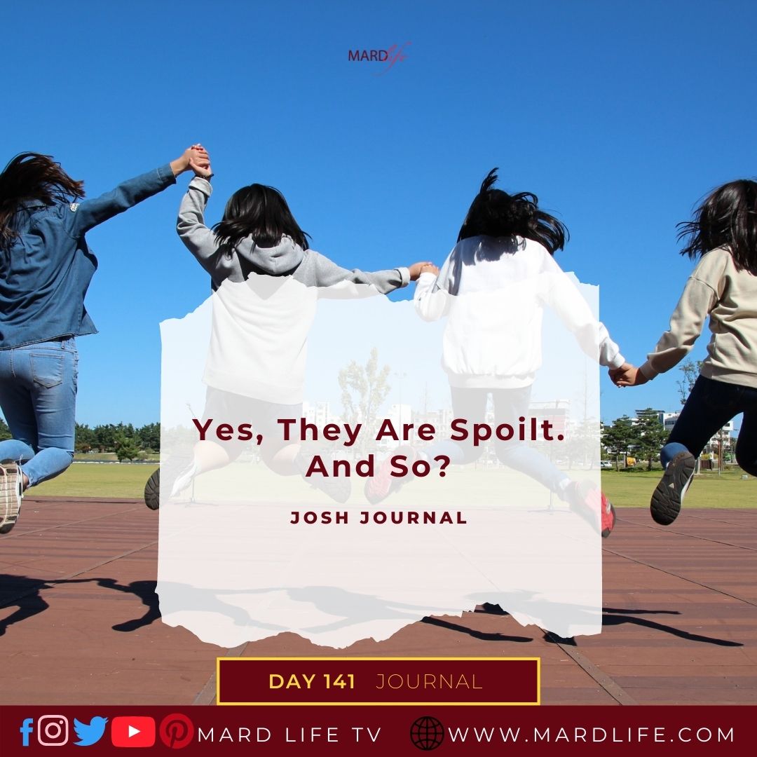 Yes, They Are Spoilt. And So? - Josh Journal