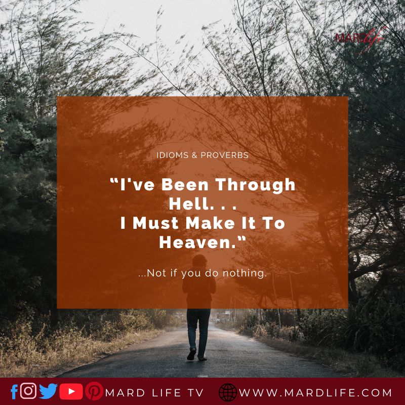 I've Been Through Hell (IDIOMS AND PROVERBS)